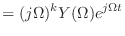 $\displaystyle = (j\Omega)^{k} Y(\Omega) e^{j\Omega t}$