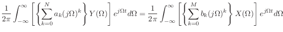 $\displaystyle \frac{1}{2\pi}\int_{-\infty}^{\infty} \left[\left\{\sum_{k = 0}^{...
..._{k = 0}^{M} b_k (j\Omega)^{k} \right\} X(\Omega) \right] e^{j\Omega t} d\Omega$