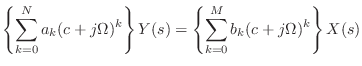 $\displaystyle \left\{\sum_{k = 0}^{N} a_k (c + j\Omega)^{k} \right\} Y(s) = \left\{\sum_{k = 0}^{M} b_k (c + j\Omega)^{k} \right\} X(s)$