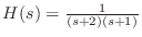 $ H(s) = \frac{1}{(s + 2)(s + 1)}$