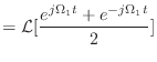 $\displaystyle = {\cal L}[\frac{e^{j\Omega_1 t} + e^{-j\Omega_1 t}}{2}]$