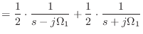 $\displaystyle = \frac{1}{2}\cdot\frac{1}{s - j\Omega_1} + \frac{1}{2}\cdot\frac{1}{s + j\Omega_1}$