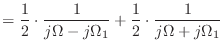 $\displaystyle = \frac{1}{2}\cdot\frac{1}{j\Omega - j\Omega_1} + \frac{1}{2}\cdot\frac{1}{j\Omega + j\Omega_1}$