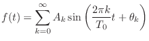 $\displaystyle f(t) = \sum_{k=0}^{\infty} A_k \sin{\left(\frac{2\pi k}{T_0}t + \theta_k\right)}$