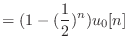 $\displaystyle = (1 - (\frac{1}{2})^n) u_0[n]$