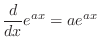 $\displaystyle \frac{d}{dx}e^{ax} = a e^{ax}$