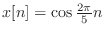 $ x[n] = \cos{\frac{2\pi}{5}n}$