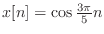 $ x[n] = \cos{\frac{3\pi}{5}n}$