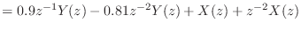 $\displaystyle = 0.9 z^{-1}Y(z) - 0.81 z^{-2} Y(z) + X(z) + z^{-2}X(z)$