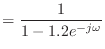 $\displaystyle = \frac{1}{1 - 1.2 e^{-j\omega}}$