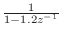 $ \frac{1}{1 - 1.2 z^{-1}}$