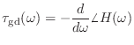 $\displaystyle \tau_\textnormal{gd}(\omega) = - \frac{d}{d\omega} \angle H(\omega)$