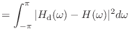 $\displaystyle = \int_{-\pi}^{\pi} \vert H_\textnormal{d}(\omega) - H(\omega)\vert^2 d\omega$