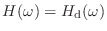 $ H(\omega) = H_\textnormal{d}(\omega)$