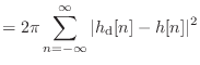 $\displaystyle = 2\pi \sum_{n = -\infty}^{\infty} \vert h_\textnormal{d}[n] - h[n] \vert^2$