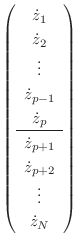 $\displaystyle \left(\begin{array}{c} \dot{z}_1  \dot{z}_2  \vdots  \dot{z...
...ine \dot{z}_{p+1}  \dot{z}_{p+2}  \vdots  \dot{z}_N  \end{array}\right)$