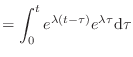 $\displaystyle = \int_0^t e^{\lambda (t - \tau)} e^{\lambda \tau} \textnormal{d}\tau$