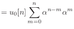 $\displaystyle = u_0[n] \sum_{m = 0}^{n} \alpha^{n-m} \alpha^m$