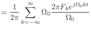 $\displaystyle = \frac{1}{2\pi}\sum_{k=-\infty}^{\infty} \Omega_0 \frac{2\pi F_k e^{j\Omega_0 kt}}{\Omega_0}$