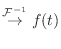 $\displaystyle \stackrel{{\cal F}^{-1}}{\rightarrow} f(t)$