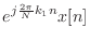 $\displaystyle e^{j\frac{2\pi}{N} k_1 n} x[n]$