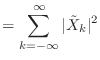 $\displaystyle = \sum_{k = -\infty}^{\infty} \vert\tilde{X}_k\vert^2$