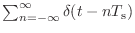 $ \sum_{n = -\infty}^{\infty}\delta(t - nT_\textnormal{s})$