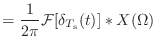 $\displaystyle = \frac{1}{2\pi}{\cal F}[\delta_{T_\textnormal{s}}(t)] * X(\Omega)$