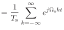 $\displaystyle = \frac{1}{T_\textnormal{s}} \sum_{k = -\infty}^{\infty} e^{j\Omega_\textnormal{s}kt}$