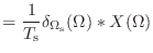 $\displaystyle = \frac{1}{T_\textnormal{s}} \delta_{\Omega_\textnormal{s}}(\Omega) * X(\Omega)$