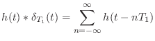 $\displaystyle h(t) * \delta_{T_1}(t) = \sum_{n = -\infty}^{\infty} h(t - nT_1)$