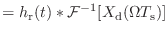 $\displaystyle = h_\textnormal{r}(t) * {\cal F}^{-1}[X_\textnormal{d}(\Omega T_\textnormal{s})]$