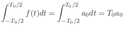 $\displaystyle \int_{-T_0/2}^{T_0/2}f(t)dt = \int_{-T_0/2}^{T_0/2}a_0 dt = T_0 a_0$