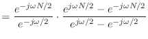 $\displaystyle = \frac{e^{-j\omega N/2}}{e^{-j\omega/2}}\cdot \frac{e^{j\omega N/2} - e^{-j\omega N/2}}{e^{j\omega/2} - e^{-j\omega/2}}$