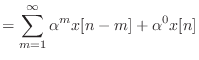 $\displaystyle = \sum_{m = 1}^{\infty} \alpha^m x[n - m] + \alpha^0 x[n]$