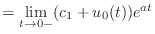 $\displaystyle = \lim_{t \rightarrow 0-} (c_1 + u_0(t)) e^{at}$