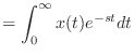 $\displaystyle = \int_0^{\infty} x(t) e^{-st} dt$