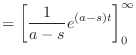 $\displaystyle = \left[ \frac{1}{a - s} e^{(a - s)t} \right]_0^{\infty}$