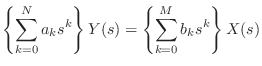 $\displaystyle \left\{\sum_{k = 0}^{N} a_k s^{k} \right\} Y(s) = \left\{\sum_{k = 0}^{M} b_k s^{k} \right\} X(s)$