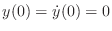 $ y(0) = \dot{y}(0) = 0$