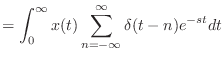 $\displaystyle = \int_0^{\infty} x(t) \sum_{n = -\infty}^{\infty} \delta(t - n) e^{-st}dt$