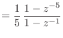 $\displaystyle = \frac{1}{5}   \frac{1 - z^{-5}}{1 - z^{-1}}$