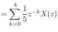 $\displaystyle = \sum_{k = 0}^{4} \frac{1}{5} z^{-k} X(z)$