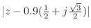 $ \vert z - 0.9(\frac{1}{2} +
j\frac{\sqrt{3}}{2})\vert$