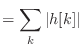 $\displaystyle = \sum_k \vert h[k]\vert$