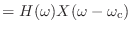 $\displaystyle = H(\omega) X(\omega - \omega_\textnormal{c})$