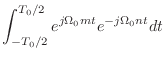 $\displaystyle \int_{-T_0/2}^{T_0/2} e^{j\Omega_0 m t} e^{-j\Omega_0 n t}dt$