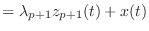 $\displaystyle = \lambda_{p+1} z_{p+1}(t) + x(t)$