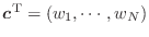 $ \bm{c}^\textnormal{T}= (w_1, \cdots, w_N)$