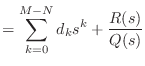 $\displaystyle = \sum_{k=0}^{M - N} d_k s^k + \frac{R(s)}{Q(s)}$